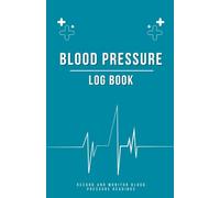 Blood Pressure Log Book - Stay on Track with Daily Readings: Monitor, Record & Understand Your Body’s Changes Over Time