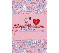 Blood Pressure Log Book: Track Blood Pressure Daily with Monday to Sunday Log for Monitoring Heart Rate and Wellness