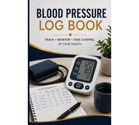 Blood Pressure Log Book: Track Daily Blood Pressure Heart Rate Date Time Medication and Notes for Better Heart Health