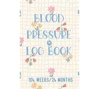 Blood Pressure Log Book: Track Systolic, Diastolic, Pulse & Notes Daily | 6"x9" | 24 Months of Daily Entries