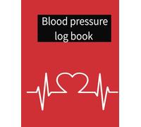 blood pressure log book: "Track Your Heart's Journey: Daily Blood Pressure Monitoring Made Simple"