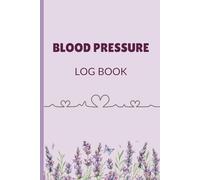 Blood Pressure Log Book: Track Your Readings Daily | Simple & Easy Journal for Monitoring Blood Pressure and Heart Health: 60-Page Daily Logbook | 6 x ... Women, Seniors & Anyone Focused on Wellness