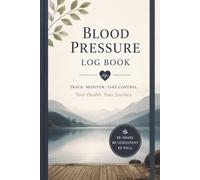 Blood Pressure Log Book (Wellness Edition): A Simple Wellness Journal for Tracking Blood Pressure, Heart Health and Daily Progress