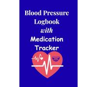 Blood Pressure Log Book with Medication Tracker 166 Pages: Medical Contact List, Doctor Visits, and Notes