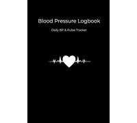 Blood Pressure Logbook: 120 Pages for Monitoring Blood Pressure and Heart Rate