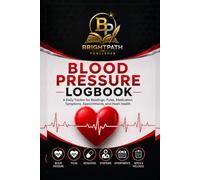 Blood Pressure Logbook: A Daily Tracker for Readings, Pulse, Medication, Symptoms, Appointments, and Heart Health