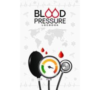 Blood Pressure Logbook: A Daily Wellness Journal To Record Readings Track Heart Health And Build Balance