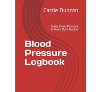 Blood Pressure Logbook: Daily Blood Pressure & Heart Rate Tracker