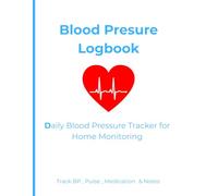 Blood Pressure Logbook: Daily Blood Pressure Tracker for Home Monitoring