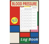 Blood Pressure Logbook: One Year's Supply Of Weekly Logs To Record Blood Pressure Readings, 6x9 inches. Blood Pressure Chart Explaining Measurements. Space For Notes At Back.