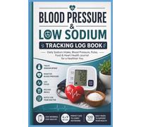 Blood Pressure & Low Sodium Tracking Log Book: Daily Sodium Intake, Pulse, Medication & Heart Health Tracker for Monitoring Meals, Symptoms, Healthy ... Pressure Trends | Portable 6 x 9 | 120 Pages