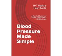 Blood Pressure Made Simple: A Practical Guide and 30-Day Logbook for a Healthy Heart