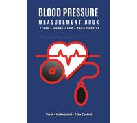 BLOOD PRESSURE MEASUREMENT BOOK: Daily Blood Pressure Check Journal for Track and Monitor Blood Pressure Heart rate Readings at Home, Track Understand Take Control of Your pressure