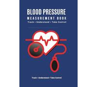 BLOOD PRESSURE MEASUREMENT BOOK: Daily Blood Pressure Check Journal for Track and Monitor Blood Pressure Heart rate Readings at Home, Track Understand Take Control of Your pressure
