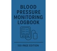 Blood Pressure Monitoring Logbook: 100-Page Edition