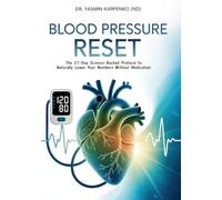 Blood Pressure Reset: The 21-Day Science-Backed Protocol to Naturally Lower Your Numbers Without Medication