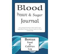 Blood Pressure & Sugar Journal with Food & Calories Log: Daily Tracking and Managing Hypertension and Glucose | 113 pages | 6 x 9 Inches