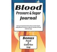 Blood Pressure & Sugar Journal with Food & Calories Log: Daily Tracking for Hypertension and Glucose | 113 pages | 6 x 9 Inches