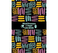 Blood Pressure & Sugar Log Book: One Year Health Diary for Recording Glucose Level Hypertension or Hypotension Pulse Breathe and Weight. (Volume 1)