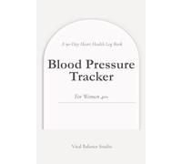 Blood Pressure Tracker for Women 40+: 90-Day Heart Health Journal to Monitor and Track Blood Pressure Daily