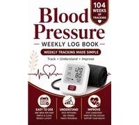 Blood Pressure Weekly Log Book: Weekly Blood Pressure Tracking Made Simple | One Week on Every Page | 104 Weeks, 2 Years to Track Blood Pressure, ... | Easy-to-Read Layout for Home Use & Seniors