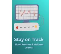 Blood Pressure & Wellness Journal: Stay on Track with this handy log book (6 x 9) with 120 pages