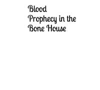 Blood Prophecy in the Bone House