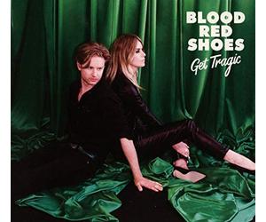 BLOOD RED SHOES - Get Tragic