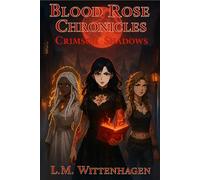 Blood Rose Chronicles: Crimson Shadows