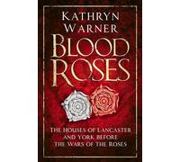Blood Roses: The Houses of Lancaster and York Before the Wars of the Roses