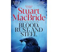Blood, Rust and Steel: The Brand-New Roberta Steel Novel From Sunday Times Bestselling Author Stuart MacBride