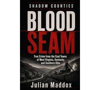 Blood Seam: True Crime from the Coal Towns of West Virginia, Kentucky, and Southern Ohio (Shadow Counties)
