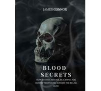 Blood Secrets: How Satanic Rituals Blackmail & Human Trafficking Sustain the Ruling Elite