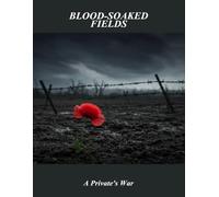 Blood-Soaked Fields: A Private'S War