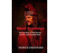 Blood Sovereign: The True Story of Vlad Dracula and the Aryan Vampire Myth