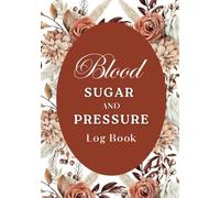 Blood Sugar and Blood Pressure Log Book: 2-In-1 Diabetes & Blood Pressure Tracker Journal / Daily and Weekly Recording with Time Slots for 2 Years