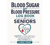 Blood Sugar and Blood Pressure Log Book for Seniors: Large Print 2-in-1 Diabetic & Blood Pressure Tracker to Record Glucose, BP, Heart Rate, Medications, Meals & Notes - 1-Year / 52-W aily Log