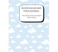 BLOOD SUGAR AND FOOD JOURNAL : The 120-Day Intensive Health & Fitness Tracker: Daily Glucose Tracker with Food & Macro Logs, Strength & Cardio Workout Tables, and Emergency Medical Info Sheets