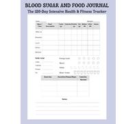 BLOOD SUGAR AND FOOD JOURNAL : The 120-Day Intensive Health & Fitness Tracker: Daily Glucose Tracker with Food & Macro Logs, Strength & Cardio Workout Tables, and Emergency Medical Info Sheets