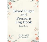 Blood Sugar and Pressure Log Book Large Print for Seniors: Daily Tracker for Diabetes and Hypertension - Includes Medication Log, Meal Notes, and Weekly Review Pages