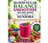 Blood Sugar Balance Smoothie Recipe Book for Seniors: Easy Blood Sugar-Friendly Smoothies for Steady Energy, Healthy Weight Management, and Active Living (The Senior Wellness Smoothie Series)