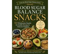 Blood Sugar Balance Snacks: 52 Wholesome Grab-and-Go Snacks for Stable Energy & Glucose Support