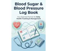 Blood Sugar & Blood Pressure Log Book: Daily Diabetes Tracker with Vital Signs Monitoring for Comprehensive Health Management