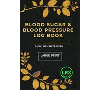 Blood Sugar & Blood Pressure Log Book: Daily Glucose & Hypertension Tracking Journal for Seniors | 2-in-1 Health Monitor Notebook with Medication Log, A1C Tracker & Notes (Large Print)