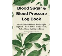 Blood Sugar & Blood Pressure Log Book: Daily Tracking Journal with Full Pages for Glucose Monitor, Hypertension & Vital Signs | Large DIN A5 Format ... After Meals, Pulse, Sleep, Nutrition & Stres