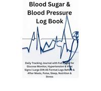 Blood Sugar & Blood Pressure Log Book: Daily Tracking Journal with Full Pages for Glucose Monitor, Hypertension & Vital Signs | Large DIN A5 Format ... After Meals, Pulse, Sleep, Nutrition & Stress