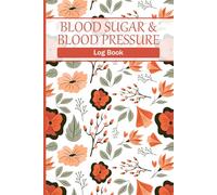 Blood Sugar & Blood Pressure Log Book: Track Blood Sugar, Bp, and Heart Rate Daily, 4 Times a Day Monitoring with Weekly Mood and Weight Check