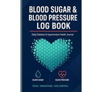 Blood Sugar & Blood Pressure Logbook: Daily Diabetes & Hypertension Health Journal | Your Complete Health Record Keeper: Track Blood Sugar, Blood ... Journal | 122-Page Health Monitoring Journal