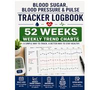 Blood Sugar, Blood Pressure & Pulse Tracker Logbook: 52-Week Health Journal with Daily Numeric Logs, Weekly Trend Charts, Medication & Insulin Tracking, A1C Tracker, Weight Log, and Doctor Visit Notes