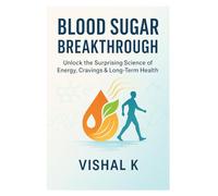 Blood Sugar Breakthrough: Unlock the Surprising Science of Energy, Cravings & Long-Term Health (Everyday Transformation Series)